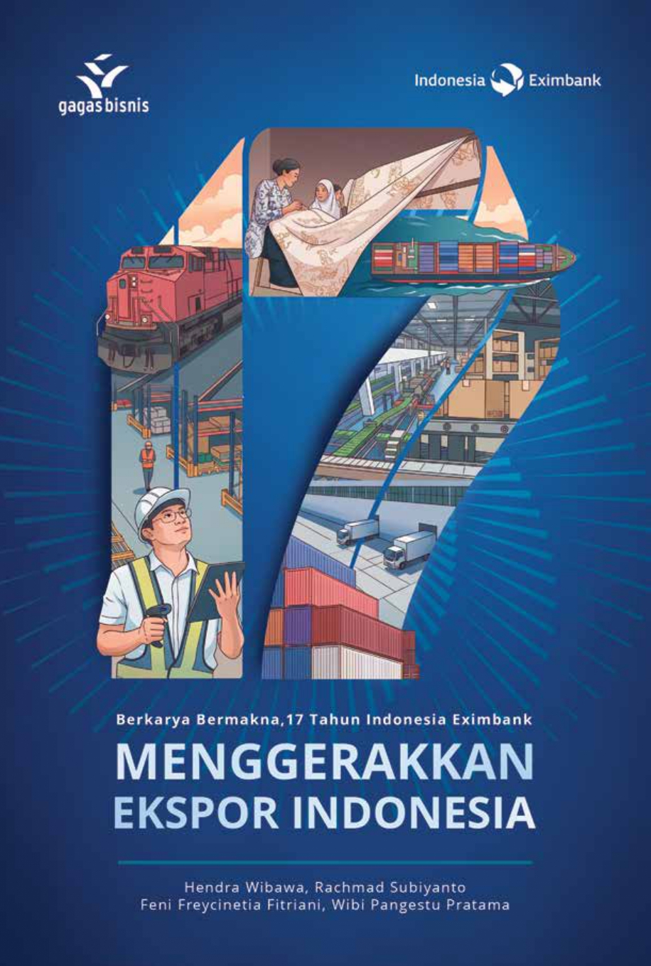 Berkarya Bermakna, 17 Tahun Indonesia Eximbank Menggerakkan Ekspor Indonesia